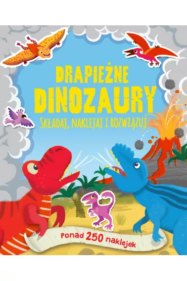 Drapie�ne dinozaury. Ponad 250 naklejek