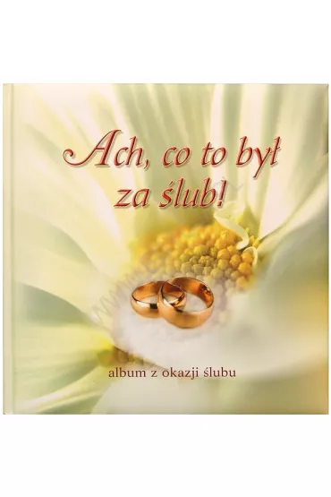 Ach, co to by� za �lub! Album z okazji �lubu - Anna Szczepa�ska, Pawe� Szczepa�ski