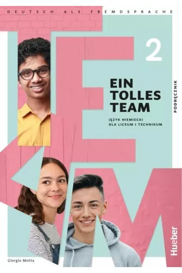 Ein Tolles Team 2. Podr�cznik do j�zyka niemieckiego dla liceum i technikum - Giorgio Motta