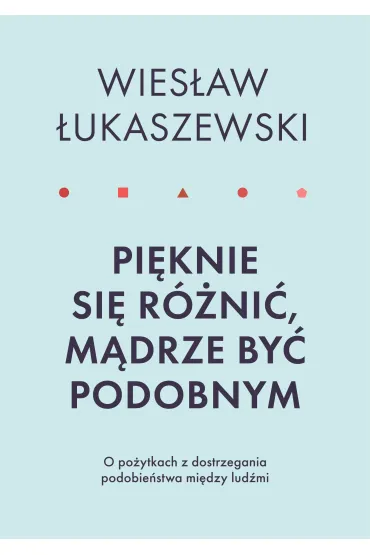 Pi�knie si� r�ni�, m�drze by� podobnym - Wies�aw �ukaszewski
