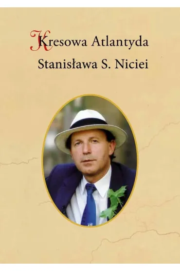 Kresowa Atlantyda Stanis�awa S. Niciei - Bogus�aw Szybkowski, Adam  Wierci�ski