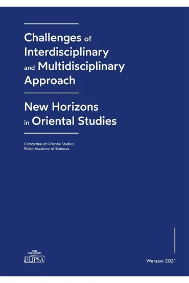 Challenges of Interdisciplinary and Multidisciplinary Approach. New Horizons in Oriental Studies - Agata Bareja-Starzy�ska