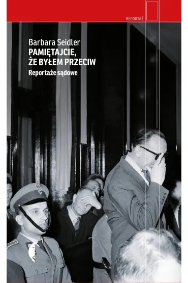Pami�tajcie, �e by�em przeciw. Reporta�e s�dowe - Barbara Seidler