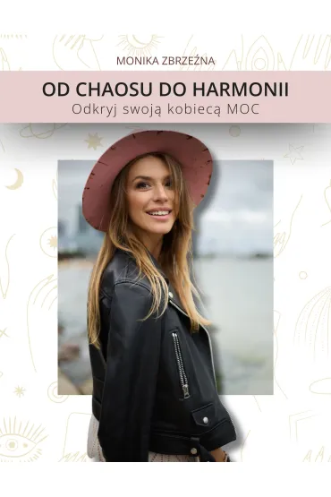 Od Chaosu do Harmonii. Odkryj swoj� kobiec� MOC - Monika  Zbrze�na