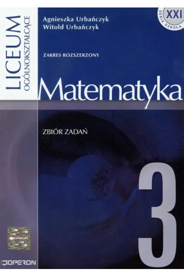 Matematyka 3. Zbi�r zada�. Liceum og�lnokszta�c�ce. Zakres rozszerzony - Agnieszka Urba�czyk, Witold Urbanczyk