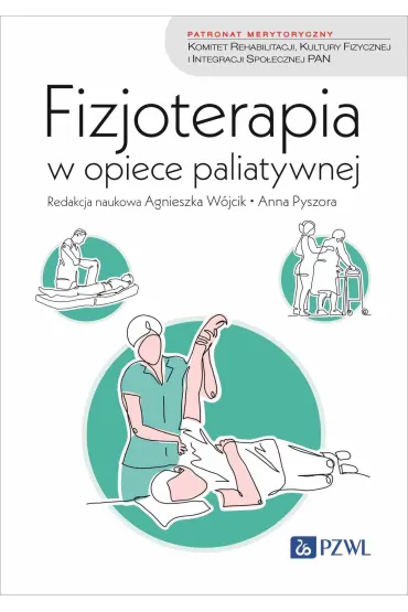Fizjoterapia w opiece paliatywnej - Agnieszka W�jcik, Anna  Pyszora