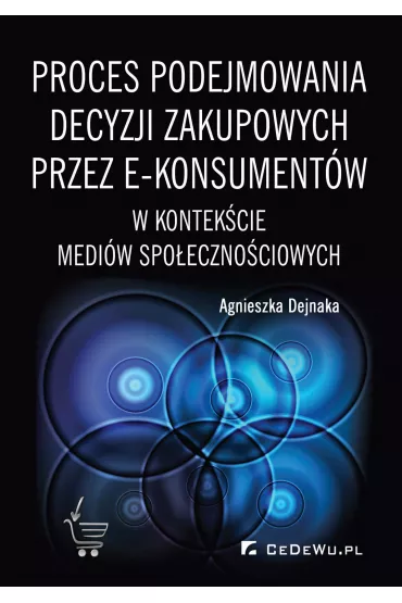 eBook Proces podejmowania decyzji zakupowych przez e-konsument�w w kontek�cie medi�w spo�eczno�ciowych pdf - Agnieszka Dejnaka