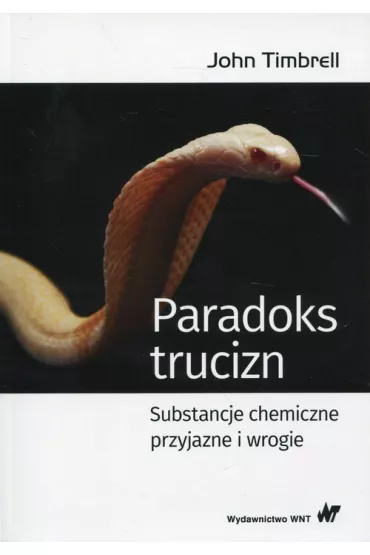 Paradoks trucizn. Substancje chemiczne przyjazne i wrogie - John Timbrell