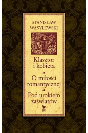 Klasztor i kobieta. O mi�o�ci romantycznej. Pod urokiem za�wiat�w - Stanis�aw Wasylewski