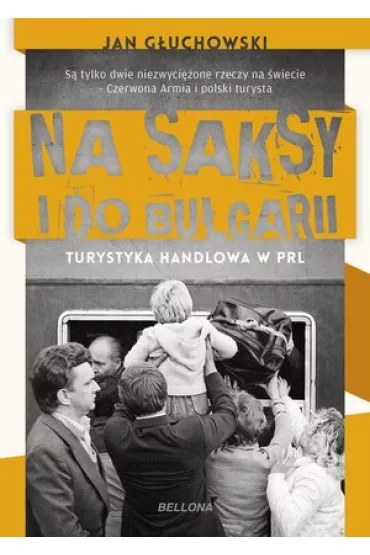 Na saksy i do Bu�garii. Turystyka handlowa w PRL - Jan G�uchowski