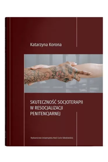 Skuteczno�� socjoterapii w resocjalizacji penitencjarnej - Katarzyna Korona