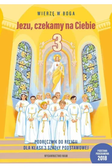Wierz� w Boga. Jezu, czekamy na Ciebie. Podr�cznik do religii dla klasy 3 szko�y podstawowej