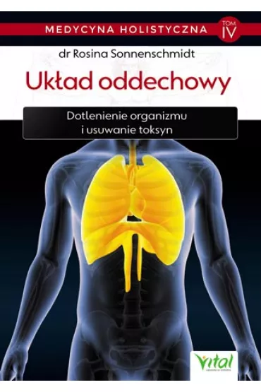 Uk�ad oddechowy. Dotlenienie organizmu i usuwanie toksyn. Medycyna holistyczna. Tom 4 - Rosina Sonnenschmidt