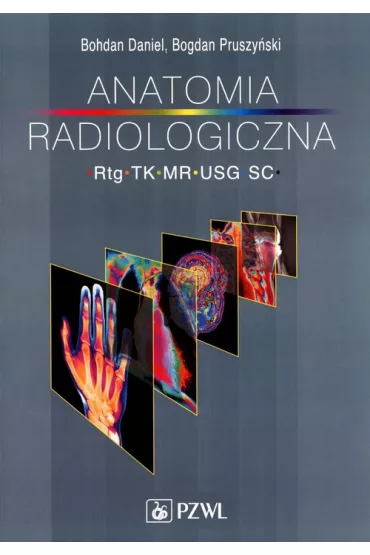 Anatomia radiologiczna RTG TK MR USG - Bogdan Pruszy�ski, Daniel Bohdan