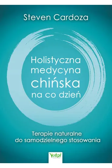 Holistyczna medycyna chi�ska na co dzie� - Steven Cardoza