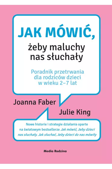 Jak m�wi�, �eby maluchy nas s�ucha�y. Poradnik dla rodzic�w dzieci w wieku 2-7 lat