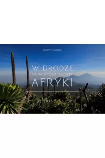 W drodze na najwy�sze szczyty Afryki - Robert Gondek