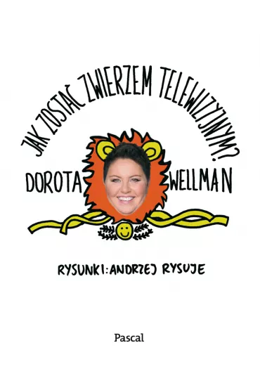 Jak zosta� zwierzem telewizyjnym - Dorota Wellman