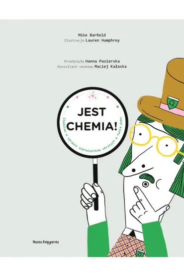 Jest chemia! �ledztwo w sprawie pierwiastk�w ukrytych w twoim domu - Mike Barfield