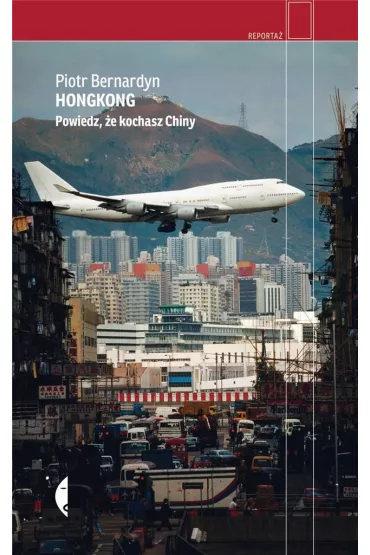 Hongkong. Powiedz, �e kochasz Chiny - Bernardyn Piotr