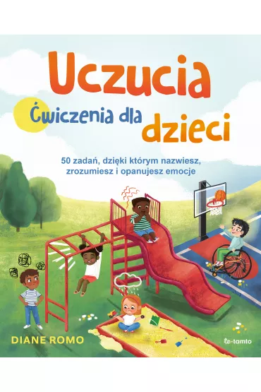 Uczucia. �wiczenia dla dzieci. 50 zada� dzi�ki kt�rym nazwiesz, zrozumiesz i opanujesz emocje - Diane  Romo