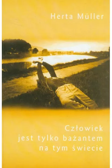 Cz�owiek jest tylko ba�antem na tym �wiecie - Herta Muller
