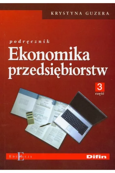 Ekonomika przedsi�biorstw. Podr�cznik. Cz�� 3 - Krystyna Guzera