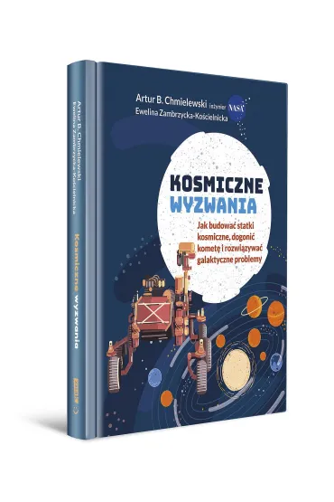 Kosmiczne wyzwania. Jak budowa� statki kosmiczne, dogoni� komet� i rozwi�zywa� galaktyczne problemy - Artur B Chmielewski, Ewelina  Zambrzycka-Ko�cielnicka