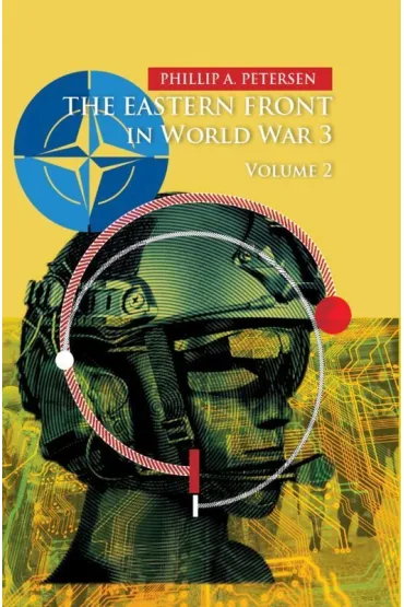 The Eastern Front In World War 3. Volume 2 - Phillip A Petersen