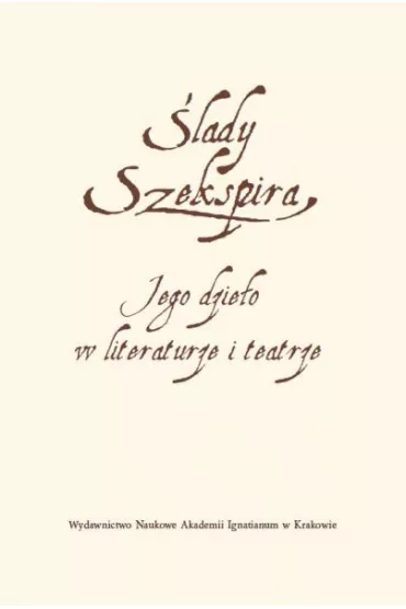 �lady Szekspira. Jego dzie�o w literaturze i teatrze