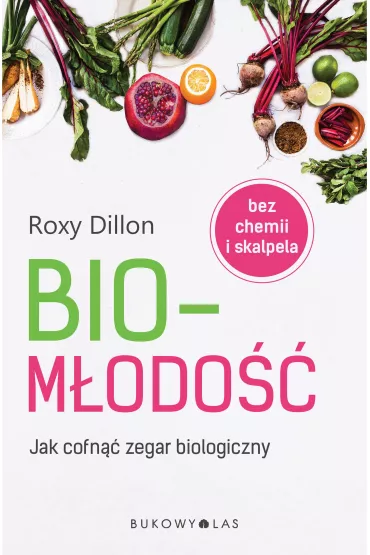 Biom�odo��. Jak cofn�� zegar biologiczny - Roxy Dillon
