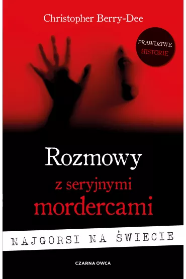 Rozmowy z seryjnymi mordercami. Najgorsi na �wiecie - Christopher  Berry-Dee