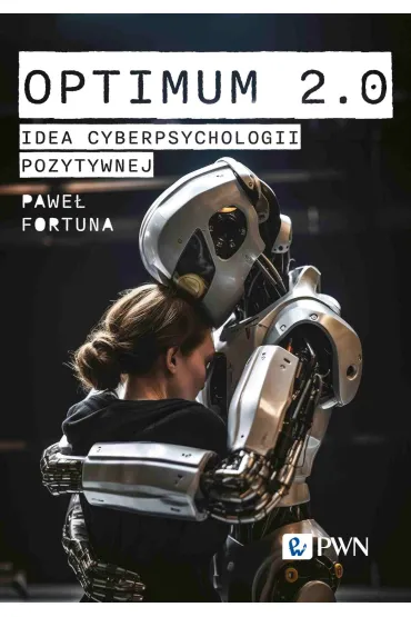 Optimum 2.0. Idea cyberpsychologii pozytywnej - Pawe� Fortuna
