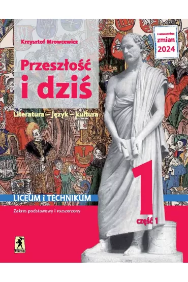 Przesz�o�� i dzi� 1. Literatura, j�zyk, kultura. Podr�cznik. Liceum i technikum. Klasa 1. Cz�� 1. Zakres podstawowy i rozszerzony - Krzysztof Mrowcewicz