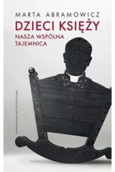 Dzieci ksi�y. Nasza wsp�lna tajemnica - Marta Abramowicz