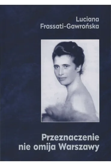 Przeznaczenie nie omija Warszawy - Luciana Frassati-Gawro�ska