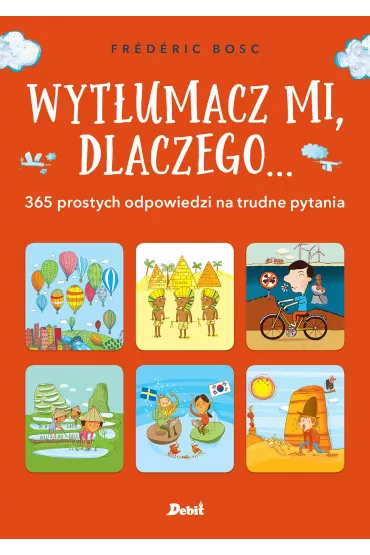 Wyt�umacz mi, dlaczego... 365 prostych odpowiedzi na trudne pytania - Bosc Fr�d�ric