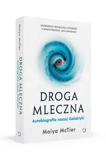 Droga Mleczna. Autobiografia naszej Galaktyki - Moiya McTier