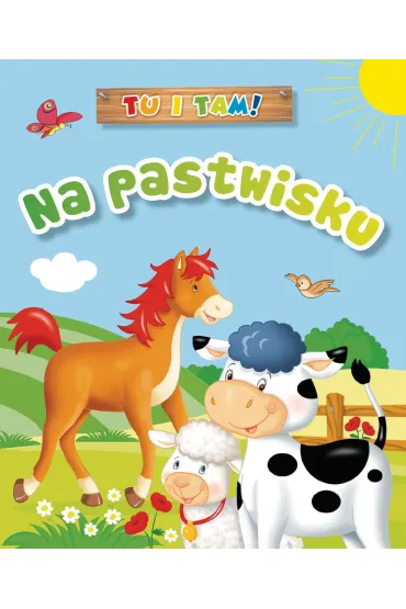 Tu i tam! Na pastwisku - Ala Hanna Murgrabia, Anna Wi�niewska