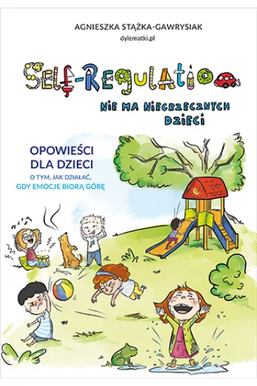 Self-Regulation. Nie ma niegrzecznych dzieci - Agnieszka Stka-Gawrysiak