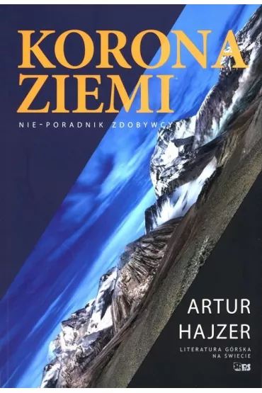 Korona Ziemi. Nie-poradnik zdobywcy - Artur Hajzer