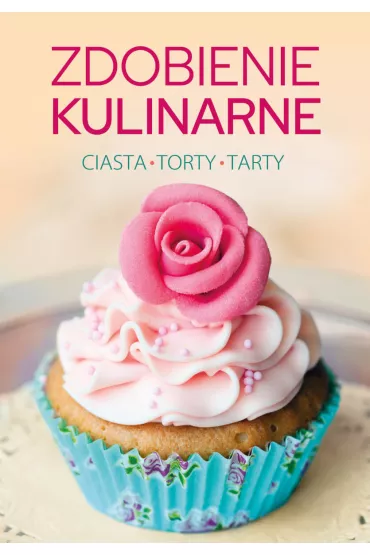Zdobienie kulinarne. Ciasta, torty, tarty - Klaudia  Pucha�ka
