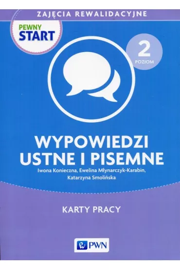 Pewny start. Zaj�cia rewalidacyjne. Wypowiedzi ustne i pisemne. Karty pracy i �wiczenia. Poziom 2 - Iwona Konieczna, Katarzyna Smoli�ska, Ewelina M�ynarczyk-Karabin