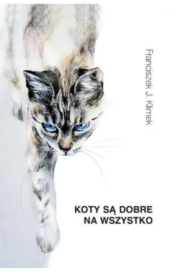 Koty s� dobre na wszystko - Franciszek J. Klimek