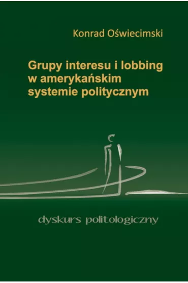 Grupy interesu i lobbing w ameryka�skim systemie politycznym - Konrad O�wiecimski