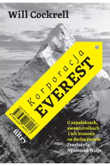Korporacja Everest. O zapale�cach, awanturnikach i ich biznesie na dachu �wiata - Will Cockrell