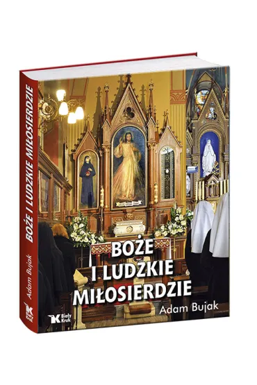 Bo�e i ludzkie mi�osierdzie - Adam Bujak, El�bieta M. Siepak