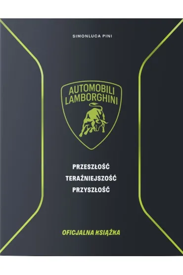 Lamborghini. Przesz�o�� tera�niejszo�� przysz�o��. Ksi��ka oficjalna - Simonluca Pini