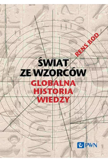 �wiat ze wzorc�w. Globalna historia wiedzy - Rens Bod