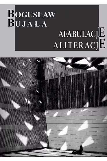 Afabulacje Aliteracje - Bogus�aw Buja�a